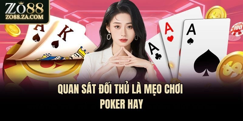 Quan sát đối thủ là mẹo chơi Poker hay